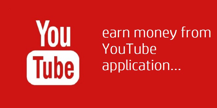 How you can earn money from YouTube application?
