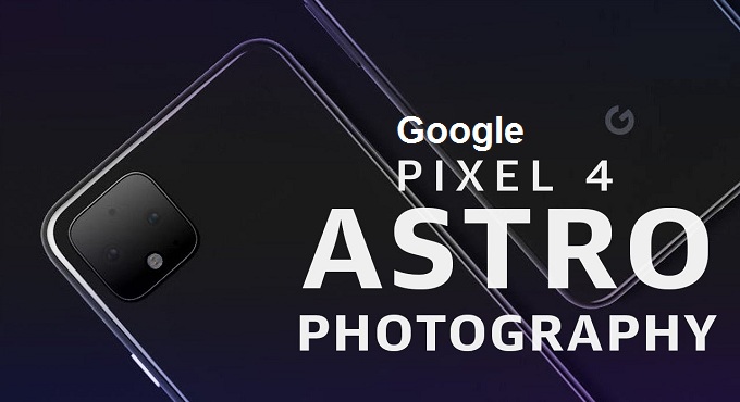 What is Google Pixel 4’s ‘Astrophotography’ mode?