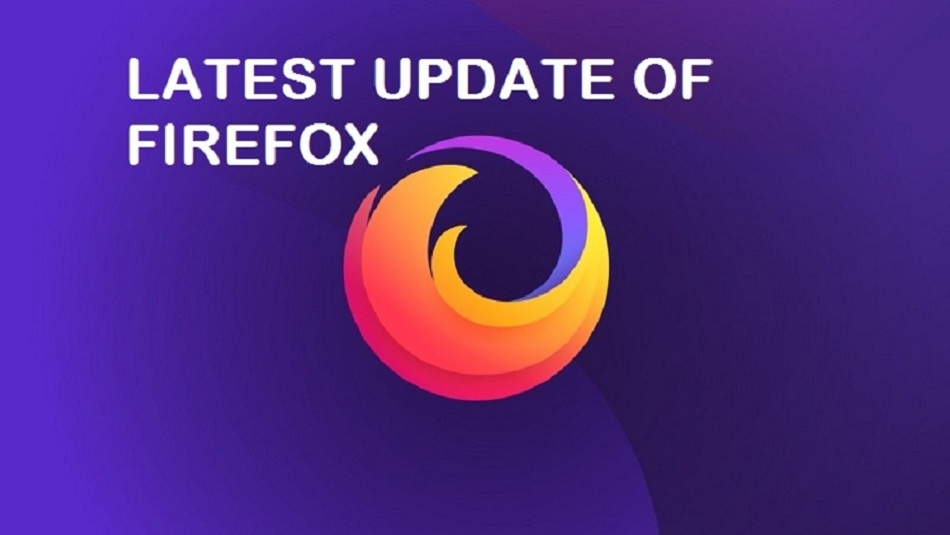 What are the latest updates of Firefox?